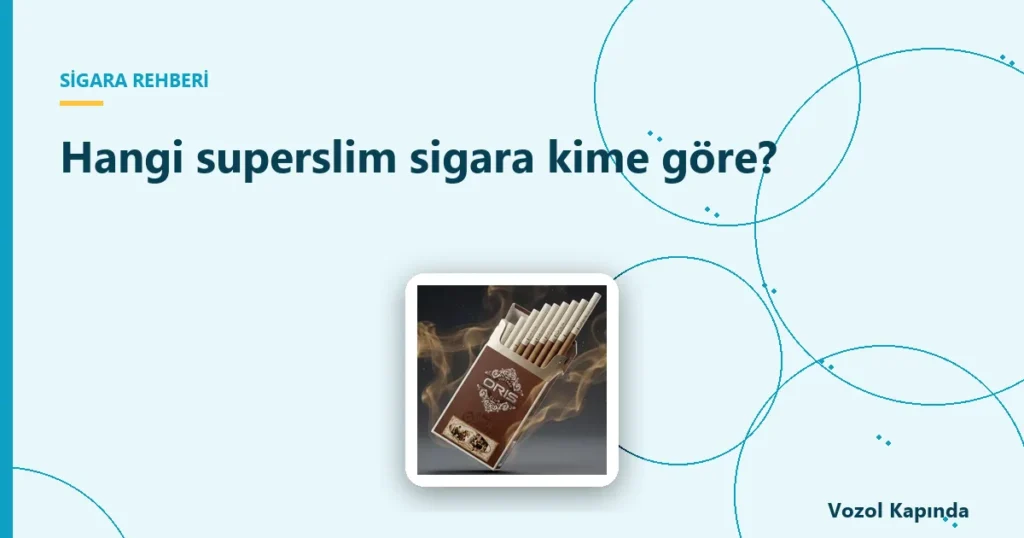 Hangi superslim sigara kime göre? - superslim sigara