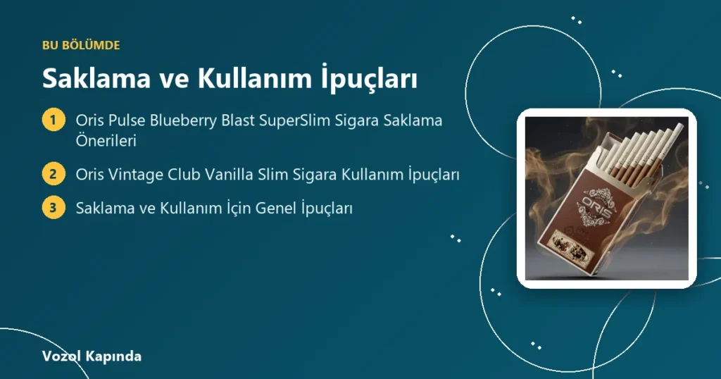 Saklama ve Kullanım İpuçları - oris sigara çeşitleri