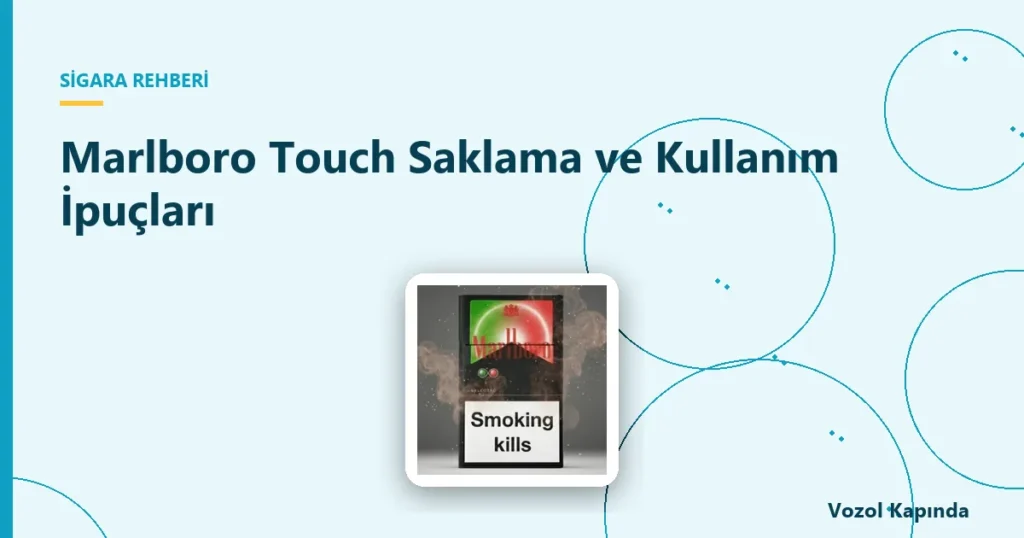 Marlboro Touch Saklama ve Kullanım İpuçları - marlboro touch