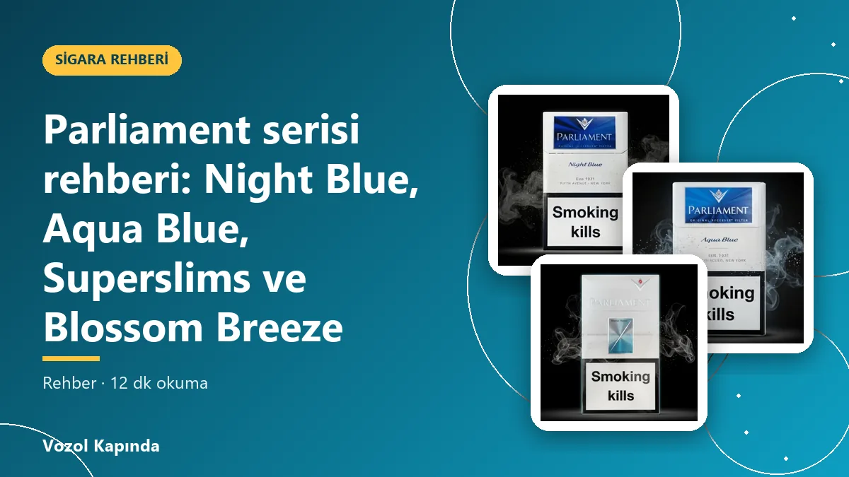 Parliament serisi rehberi: Night Blue, Aqua Blue, Superslims ve Blossom Breeze
