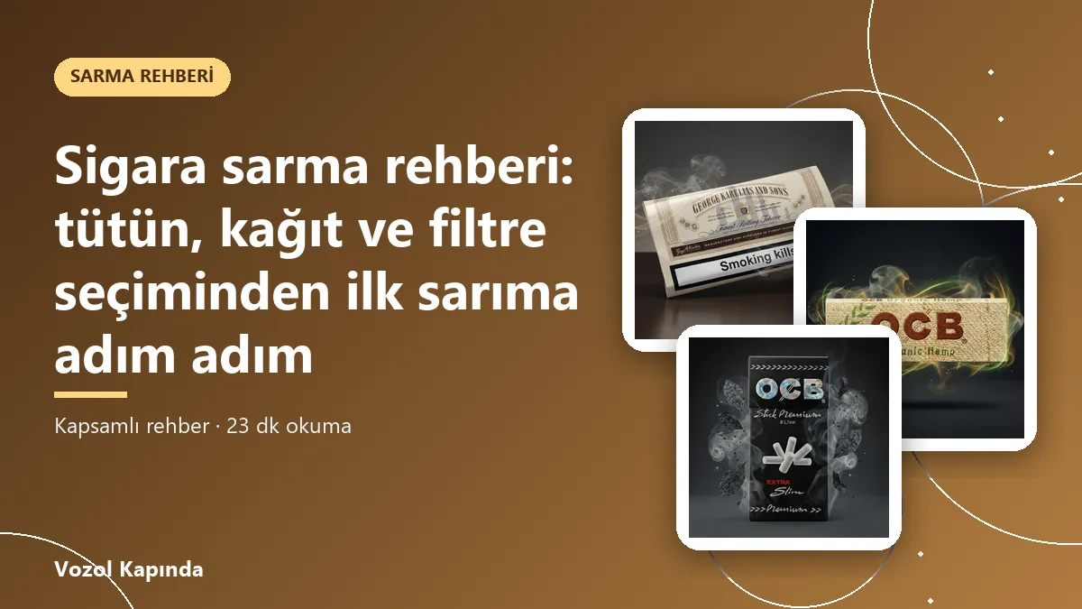 Sigara sarma rehberi: tütün, kağıt ve filtre seçiminden ilk sarıma adım adım