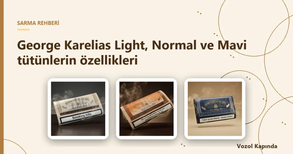 George Karelias Light, Normal ve Mavi tütünlerin özellikleri - george karelias tütün