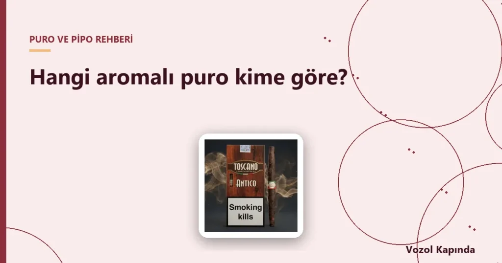 Hangi aromalı puro kime göre? - aromalı puro