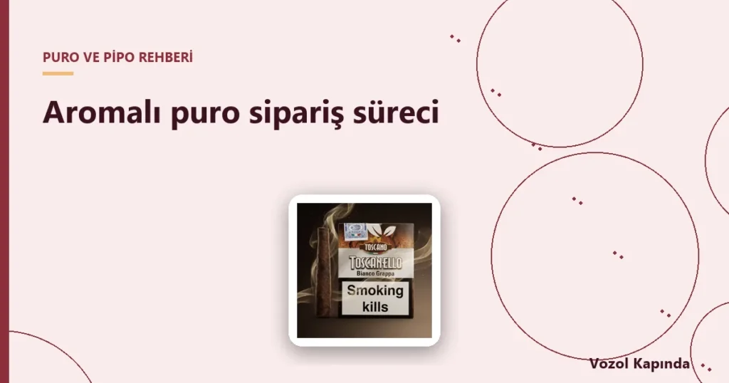 Aromalı puro sipariş süreci - aromalı puro