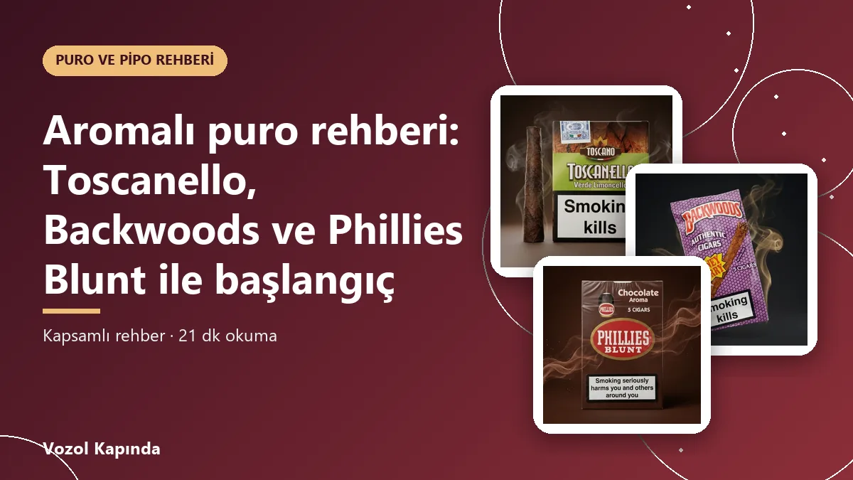 Aromalı puro rehberi: Toscanello, Backwoods ve Phillies Blunt ile başlangıç