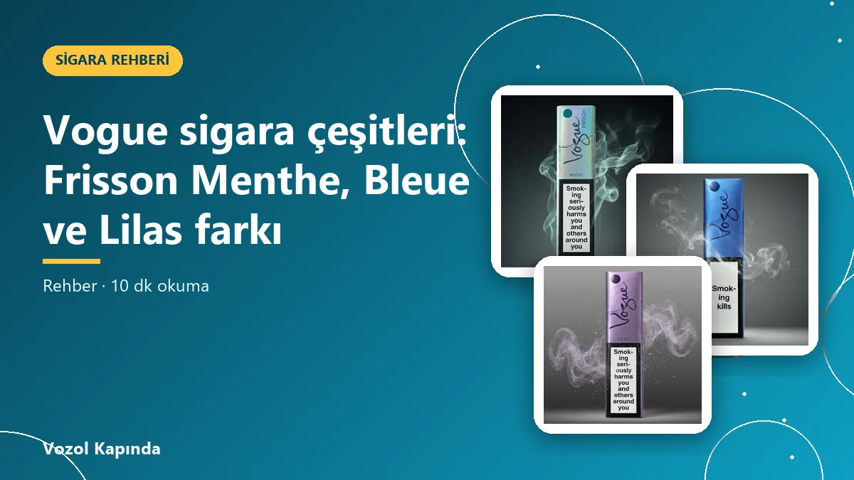 Vogue sigara çeşitleri: Frisson Menthe, Bleue ve Lilas farkı