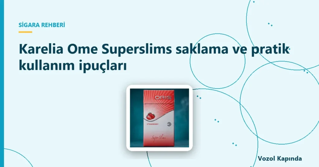 Karelia Ome Superslims saklama ve pratik kullanım ipuçları - karelia ome