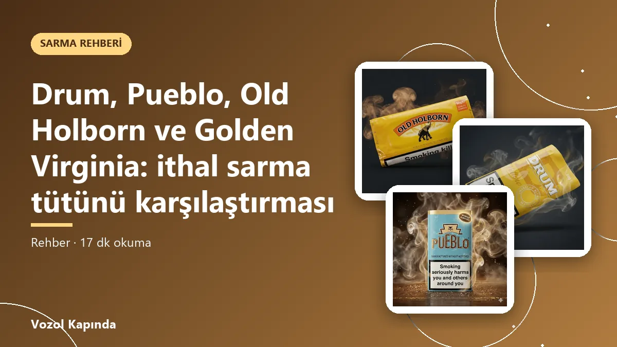 Drum, Pueblo, Old Holborn ve Golden Virginia: ithal sarma tütünü karşılaştırması