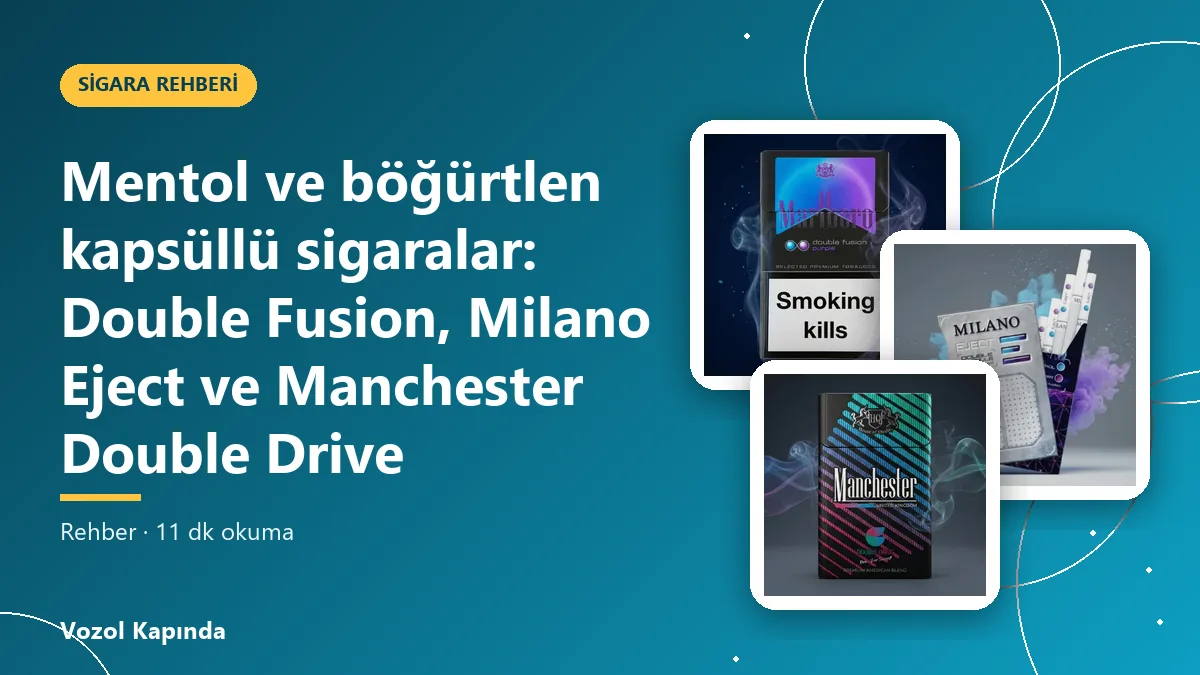 Mentol ve böğürtlen kapsüllü sigaralar: Double Fusion, Milano Eject ve Manchester Double Drive
