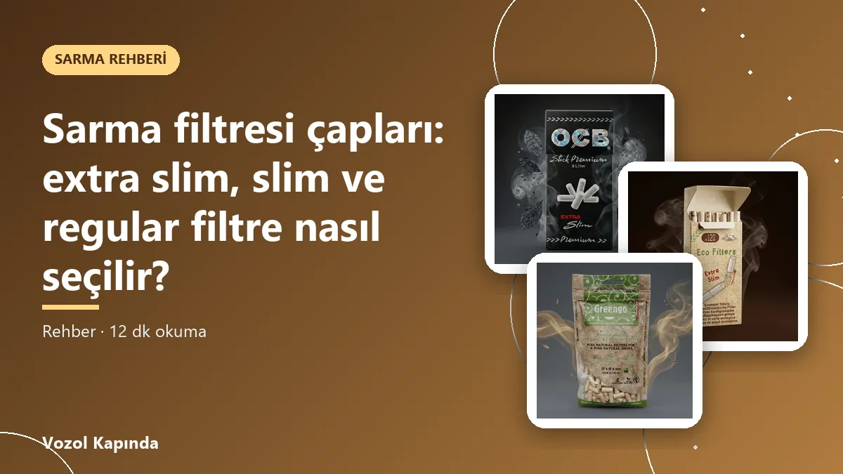 Sarma filtresi çapları: extra slim, slim ve regular filtre nasıl seçilir?