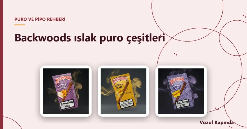Backwoods ıslak puro çeşitleri - backwoods