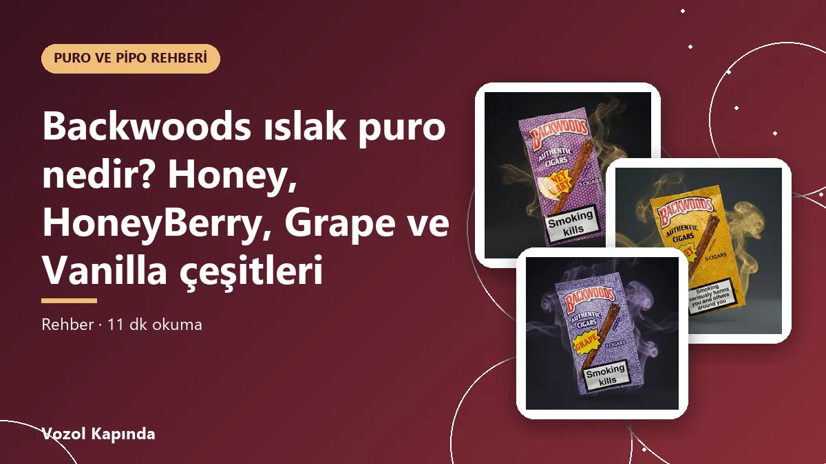 Backwoods ıslak puro nedir? Honey, HoneyBerry, Grape ve Vanilla çeşitleri