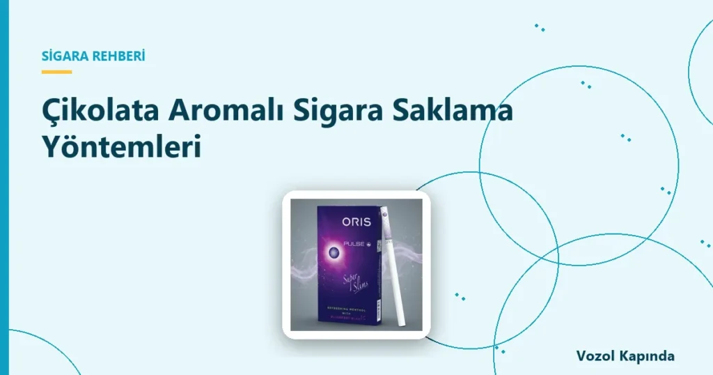 Çikolata Aromalı Sigara Saklama Yöntemleri - çikolata aromalı sigara