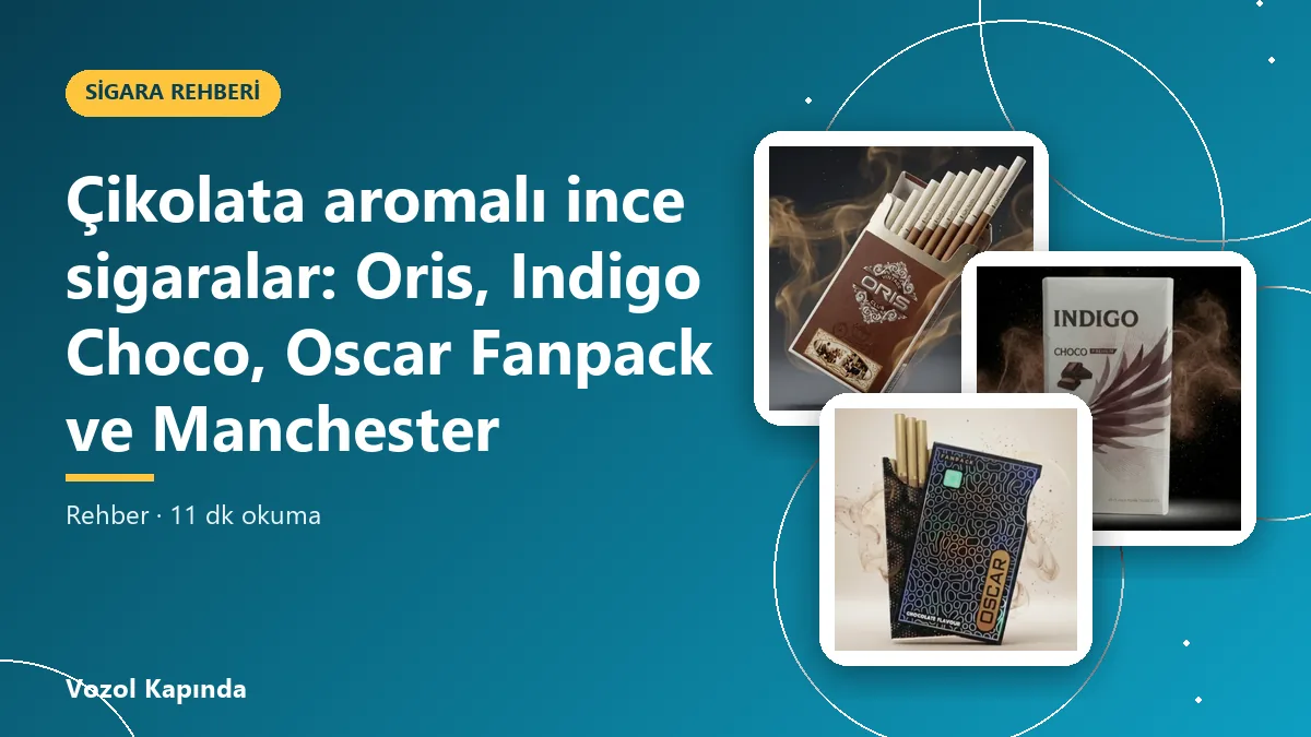 Çikolata aromalı ince sigaralar: Oris, Indigo Choco, Oscar Fanpack ve Manchester
