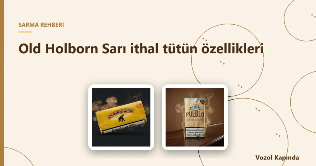 Old Holborn Sarı ithal tütün özellikleri - sarma tütünü saklama
