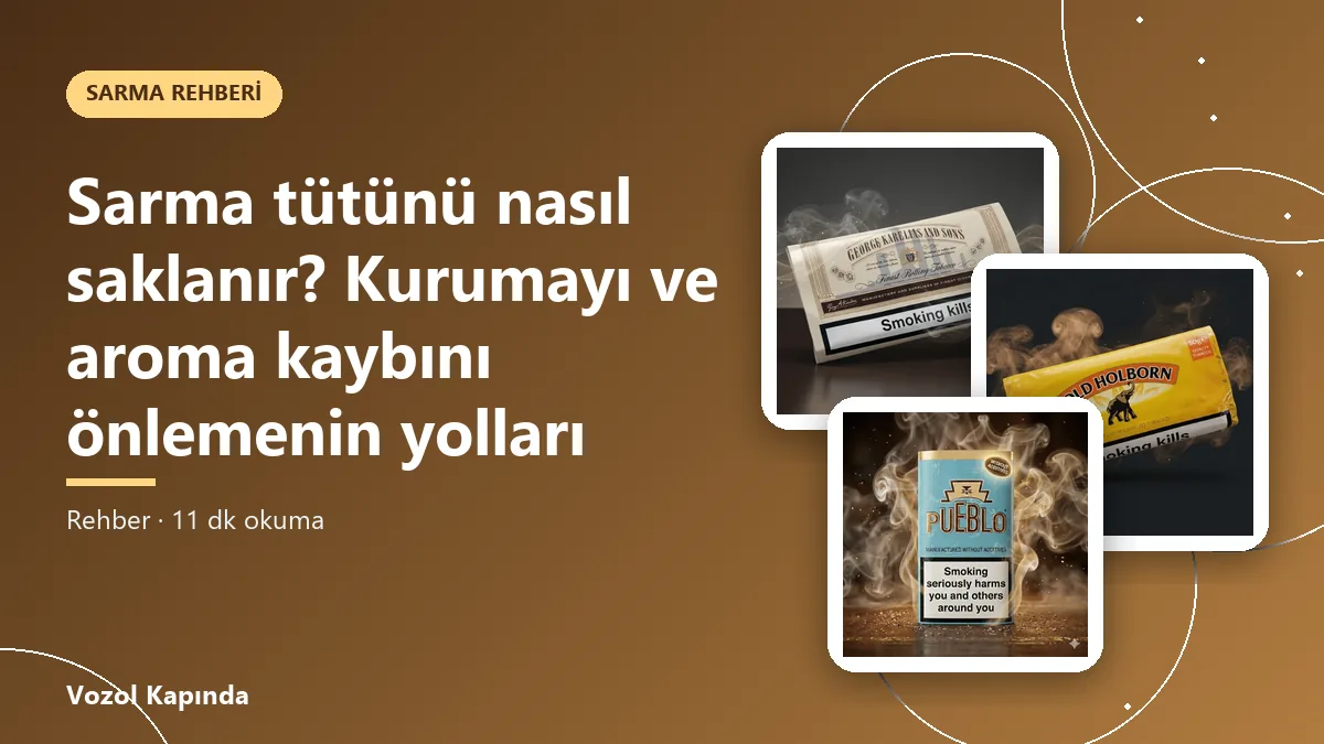 Sarma tütünü nasıl saklanır? Kurumayı ve aroma kaybını önlemenin yolları