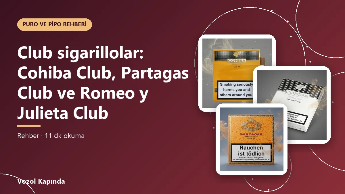 Club sigarillolar: Cohiba Club, Partagas Club ve Romeo y Julieta Club
