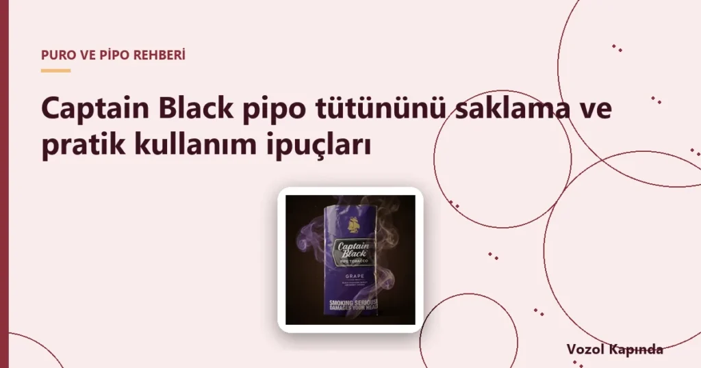 Captain Black pipo tütününü saklama ve pratik kullanım ipuçları - captain black pipo tütünü