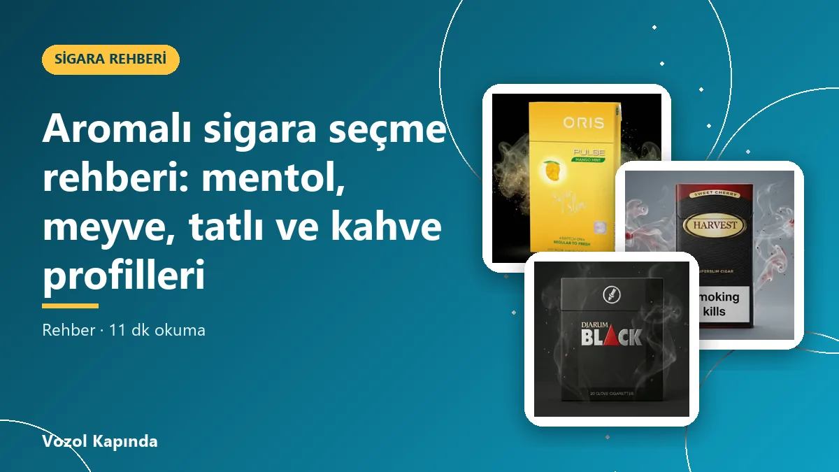 Aromalı sigara seçme rehberi: mentol, meyve, tatlı ve kahve profilleri