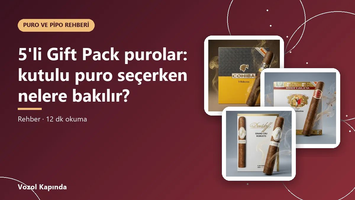 5'li Gift Pack purolar: kutulu puro seçerken nelere bakılır?