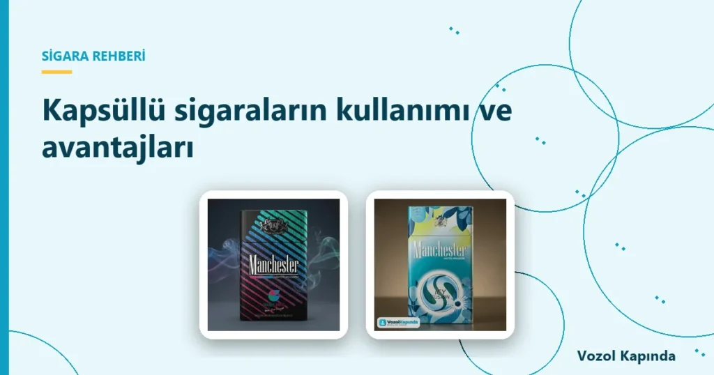 Kapsüllü sigaraların kullanımı ve avantajları - manchester sigara