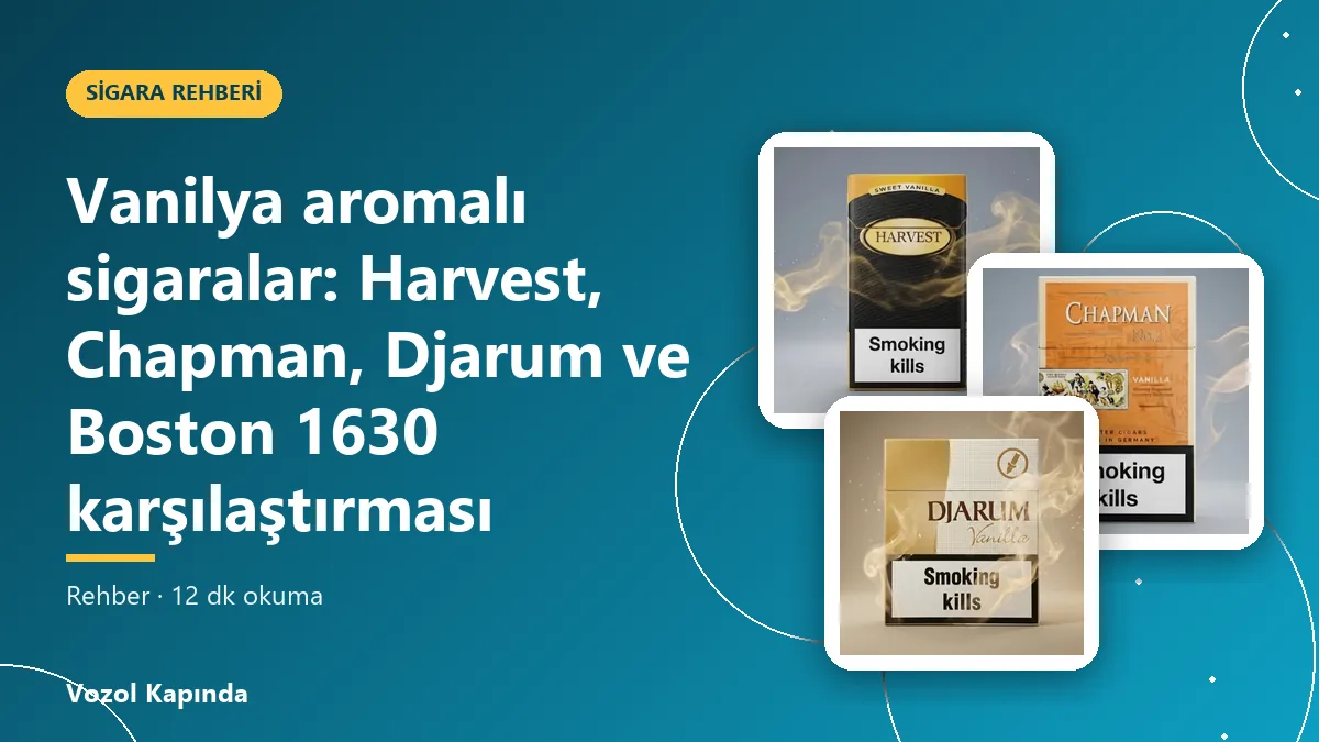 Vanilya aromalı sigaralar: Harvest, Chapman, Djarum ve Boston 1630 karşılaştırması