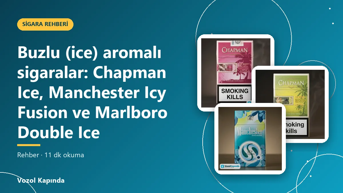 Buzlu (ice) aromalı sigaralar: Chapman Ice, Manchester Icy Fusion ve Marlboro Double Ice