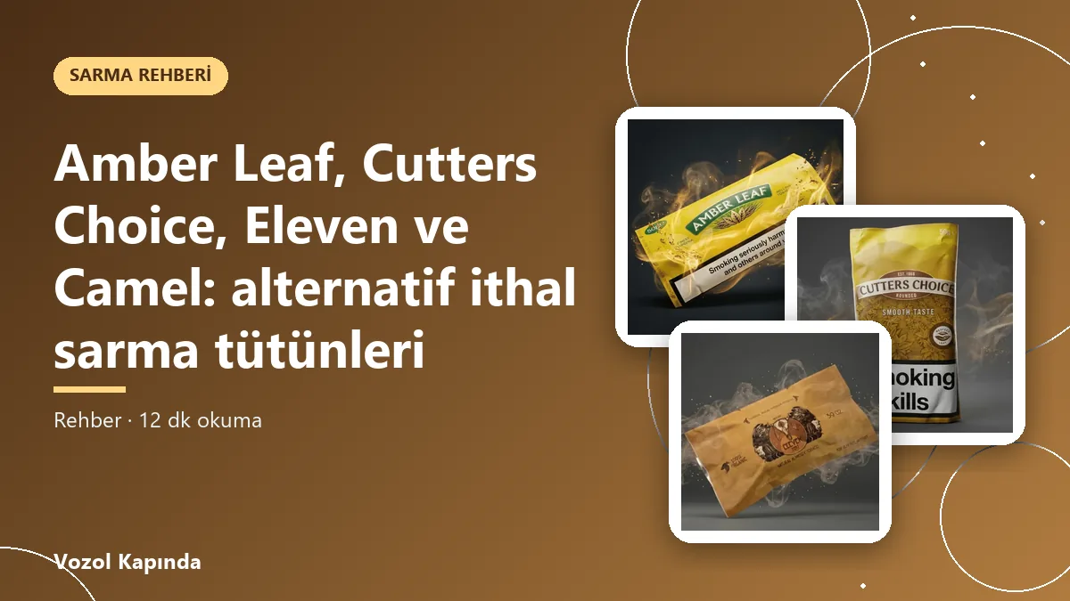 Amber Leaf, Cutters Choice, Eleven ve Camel: alternatif ithal sarma tütünleri