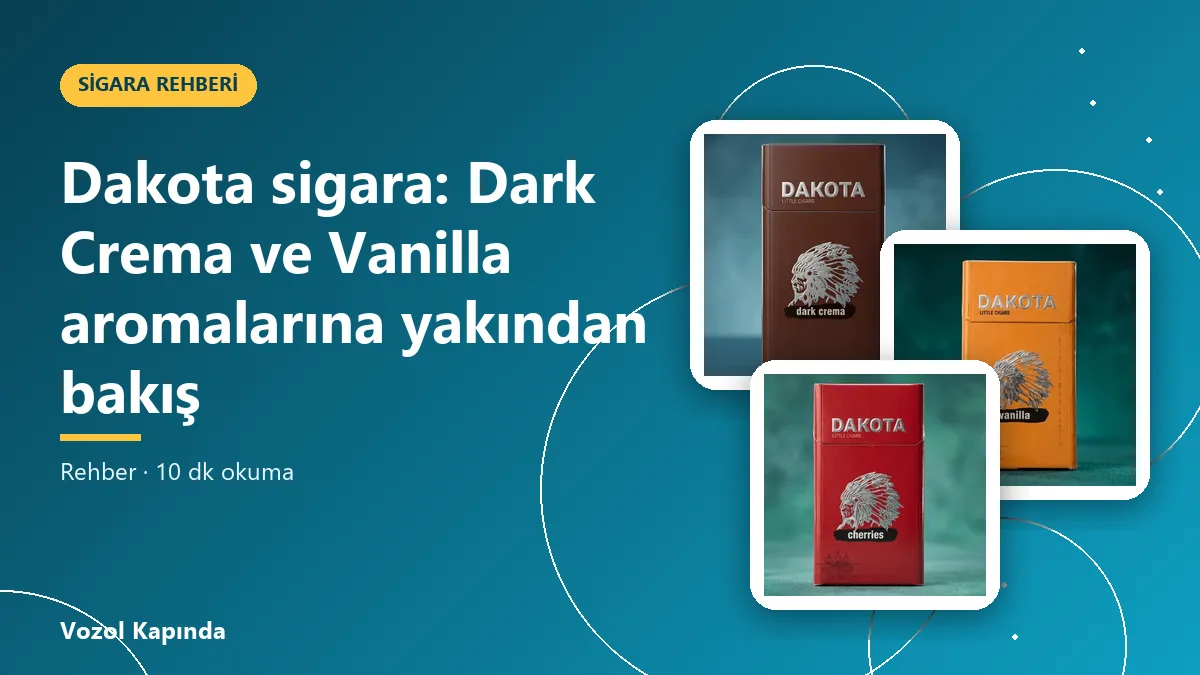 Dakota sigara: Dark Crema ve Vanilla aromalarına yakından bakış