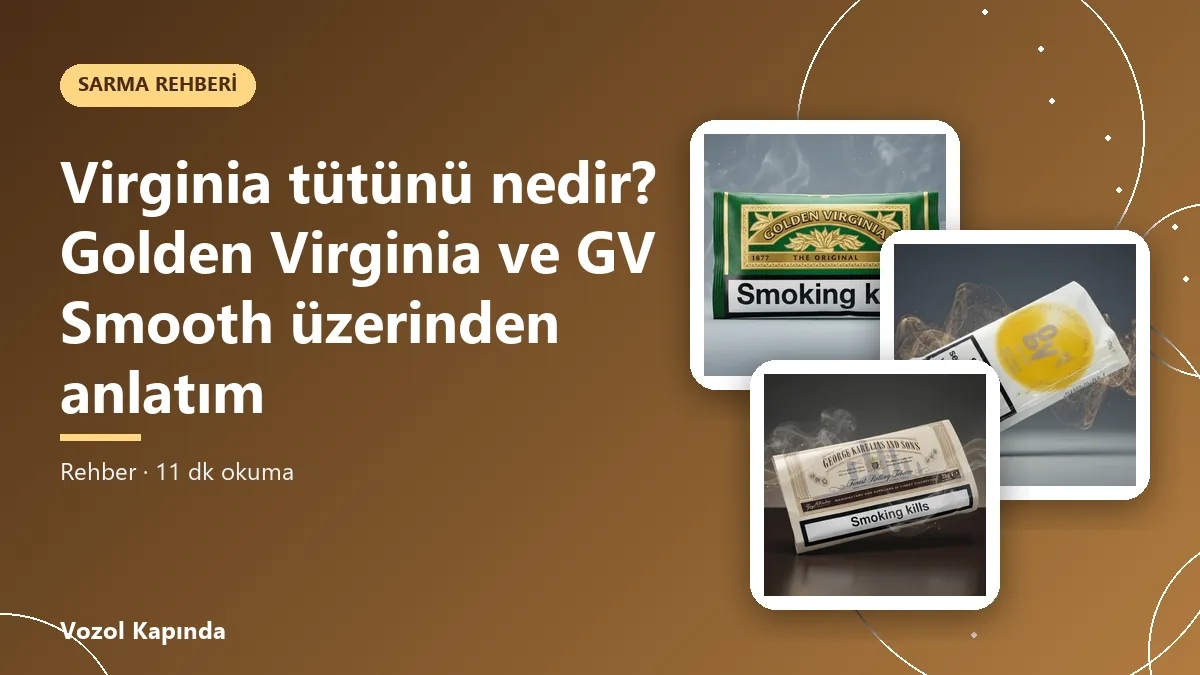 Virginia tütünü nedir? Golden Virginia ve GV Smooth üzerinden anlatım