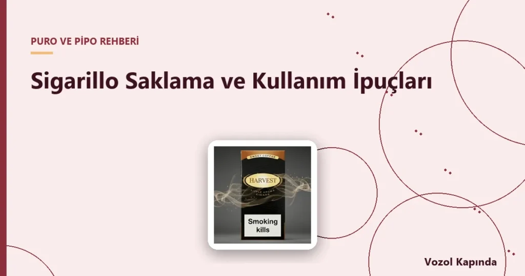 Sigarillo Saklama ve Kullanım İpuçları - mehari's sigarillo