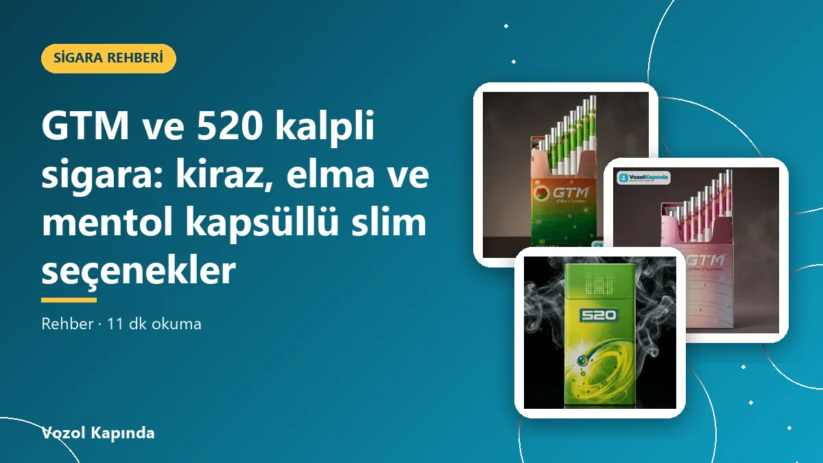 GTM ve 520 kalpli sigara: kiraz, elma ve mentol kapsüllü slim seçenekler