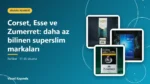 Corset, Esse ve Zumerret: daha az bilinen superslim markaları