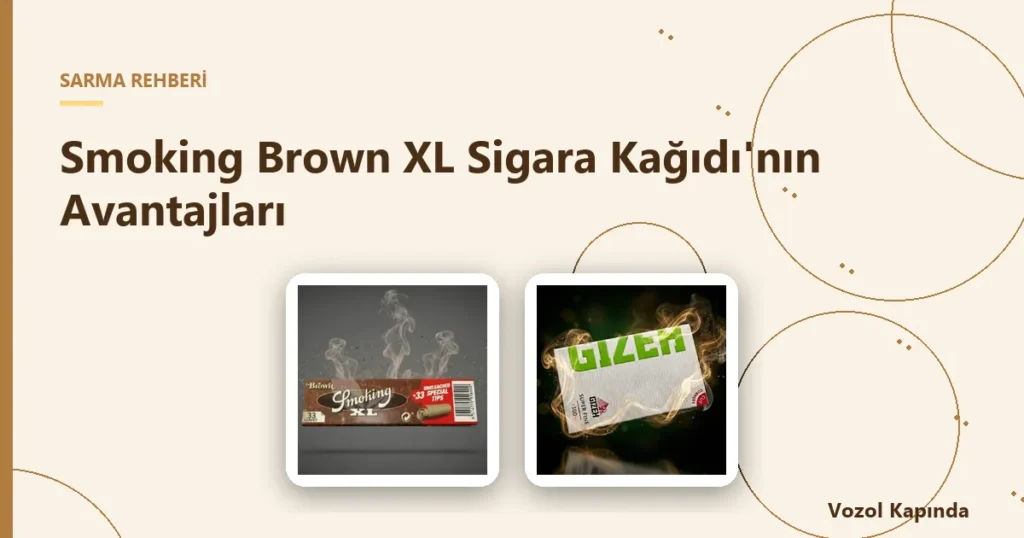 Smoking Brown XL Sigara Kağıdı'nın Avantajları - uzun sigara kağıdı