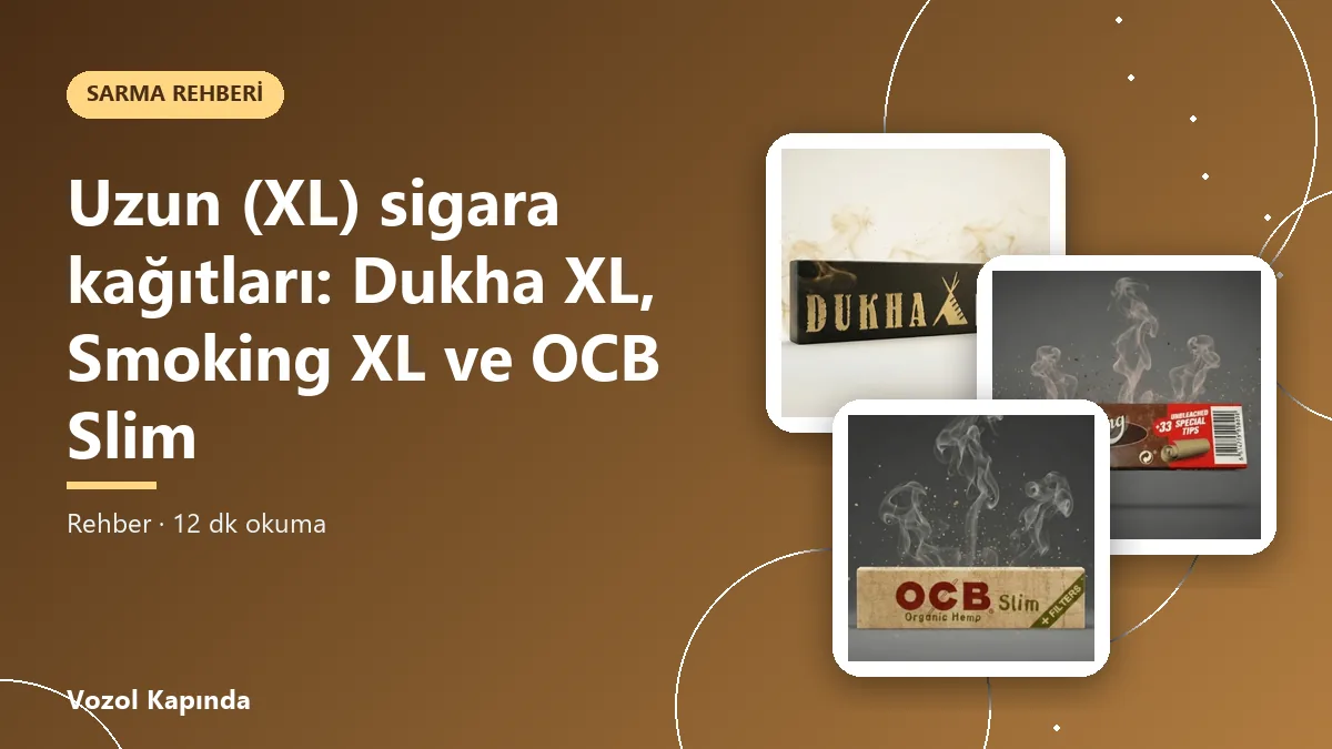 Uzun (XL) sigara kağıtları: Dukha XL, Smoking XL ve OCB Slim