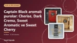 Captain Black aromalı purolar: Cherise, Dark Crema, Sweet Aromatic ve Sweet Cherry