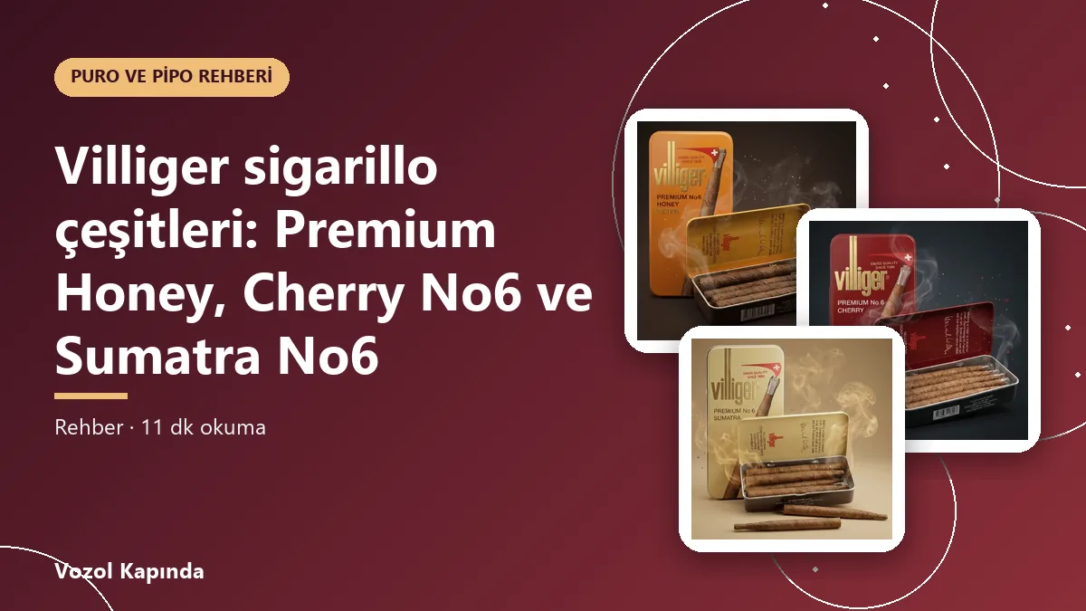 Villiger sigarillo çeşitleri: Premium Honey, Cherry No6 ve Sumatra No6