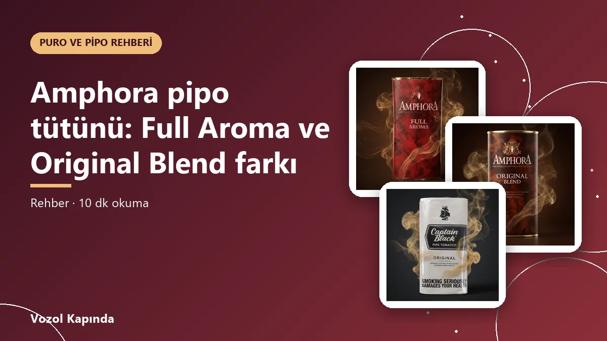 Amphora pipo tütünü: Full Aroma ve Original Blend farkı